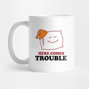 Here Comes Trouble Mug